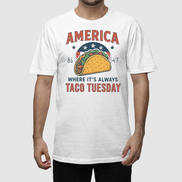 America 8647 Where It’s Always TACO Tuesday Shirt