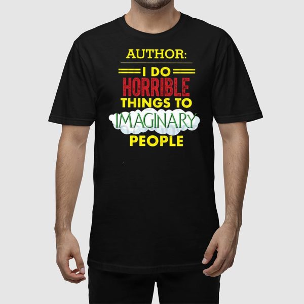 Author I Do Horrible Things To Imaginary People Shirt