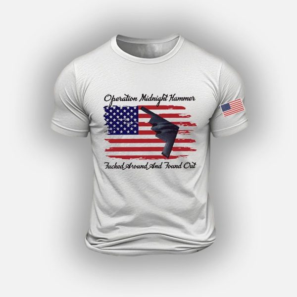 B-2 Operation Midnight Hammer Fucked Around And Found Out Shirt