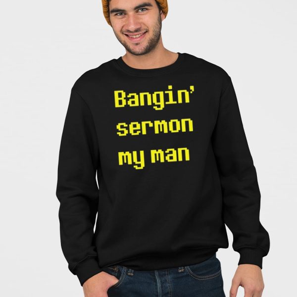 Bangin Sermon My Man Shirt