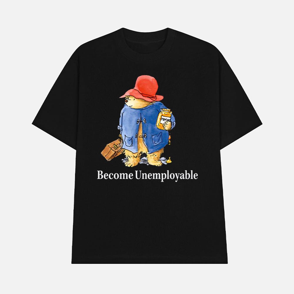 Become Unemployable Bear Shirt 1 Become Unemployable Bear Shirt