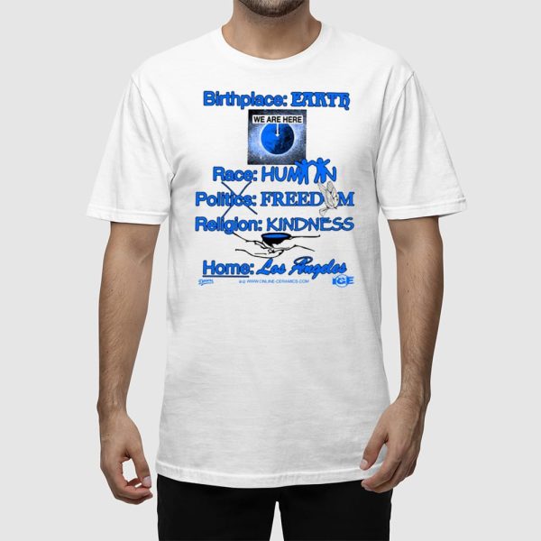 Birthplace Earth Race Human Politics Freedom Religion Kindness Home Los Angeles Shirt