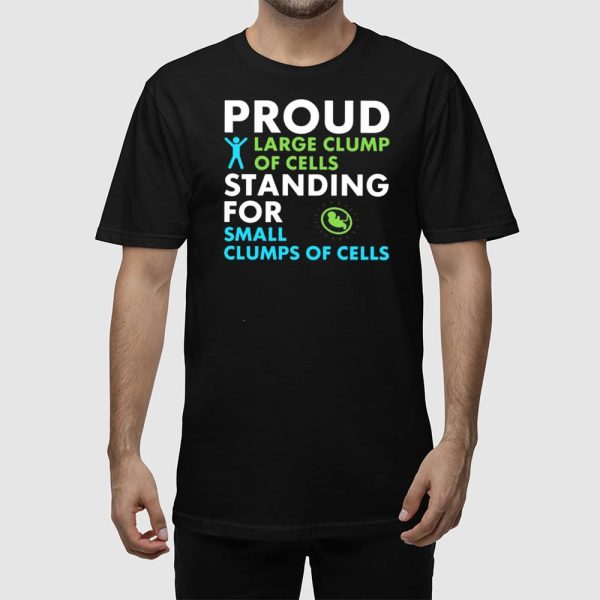 Bryan Kemper Proud Large Clump Of Cells Standing For Small Clumps Of Cells Shirt