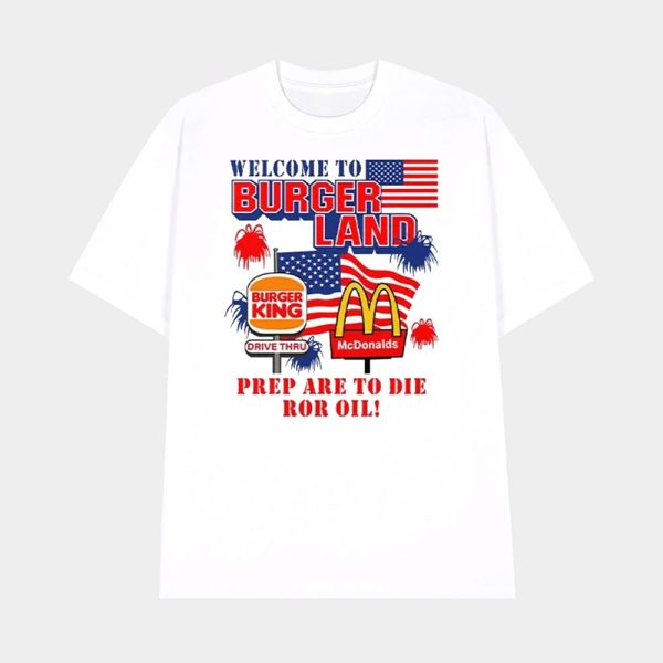 Burger King McDonalds Welcome To Burgerland Prepare To Die For Oil Shirt