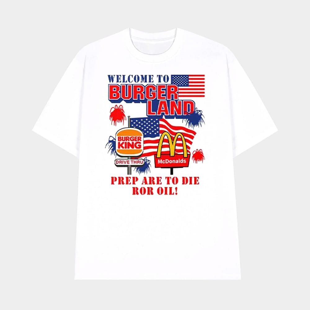 Burger King McDonalds Welcome To Burgerland Prepare To Die For Oil Shirt 1 Burger King McDonalds Welcome To Burgerland Prepare To Die For Oil Shirt