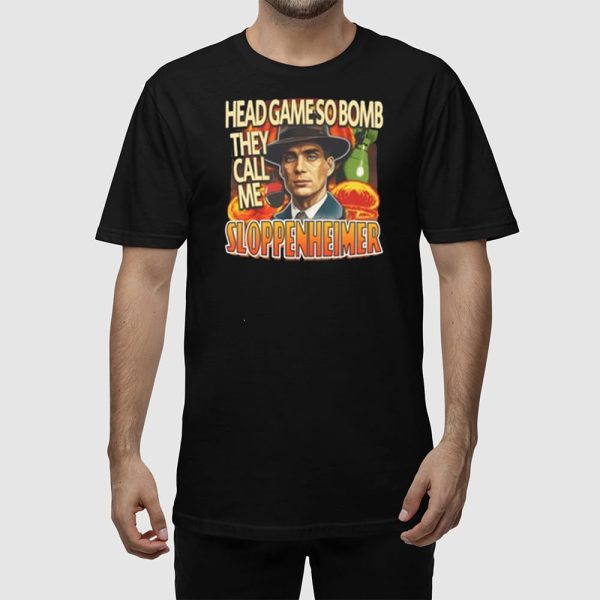Cillian Murphy Head Game So Bomb They Call Me Sloppenheimer Shirt
