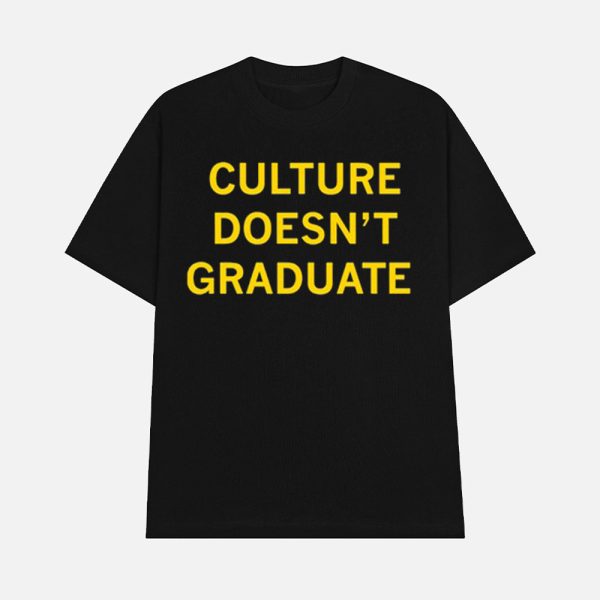 Culture Doesn’t Graduate Shirt