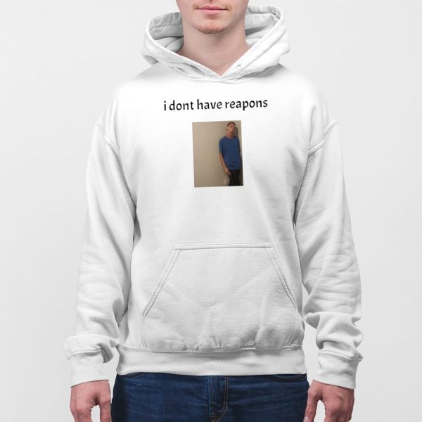 Daniel Larson I Dont Have Reapons Shirt