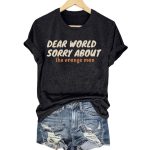 Dear World Sorry About The Orange Man Shirt