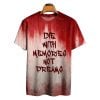 Die With Memories Not Dreams Bloody Shirt