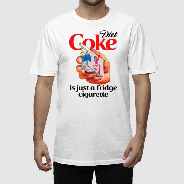 Diet Coke Is Just A Fridge Cigarette Shirt