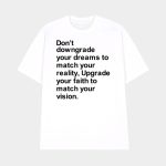 Don't Downgrade Your Dreams To Match Your Reality Shirt