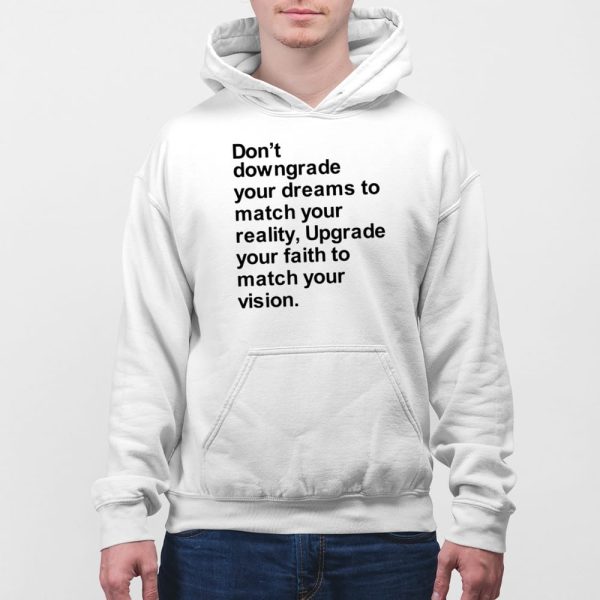 Don’t Downgrade Your Dreams To Match Your Reality Shirt
