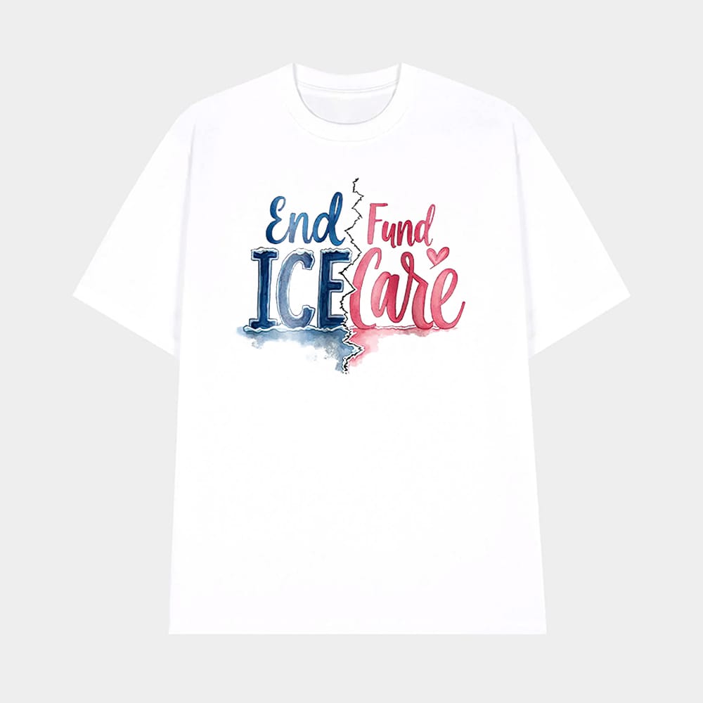 End ICE Fund Care Shirt 1 End ICE Fund Care Shirt