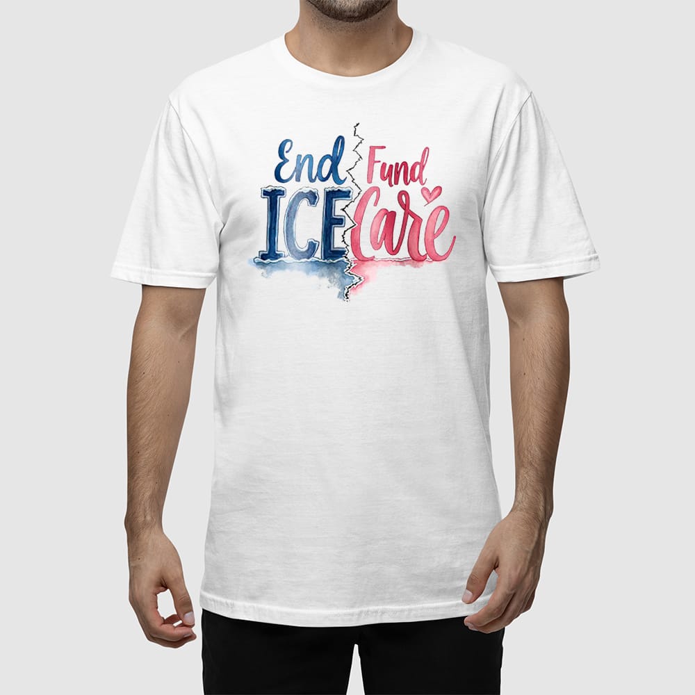 End ICE Fund Care Shirt End ICE Fund Care Shirt