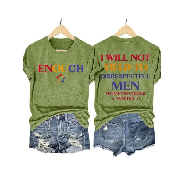 Enough I Will Not Yield To Disrespectful Men Women’s Voices Matter Shirt
