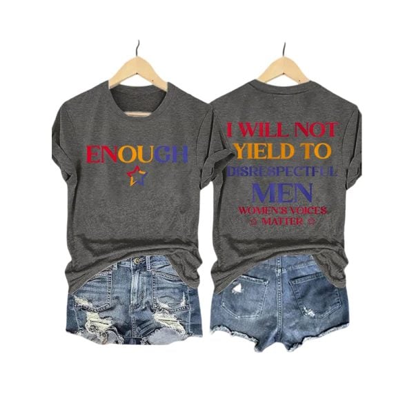 Enough I Will Not Yield To Disrespectful Men Women’s Voices Matter Shirt