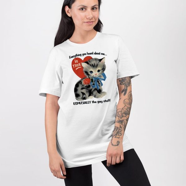 Everything You Heard About Me Is True Especially The Gay Stuff Shirt