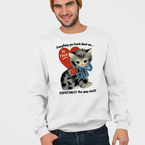 Everything You Heard About Me Is True Especially The Gay Stuff Shirt