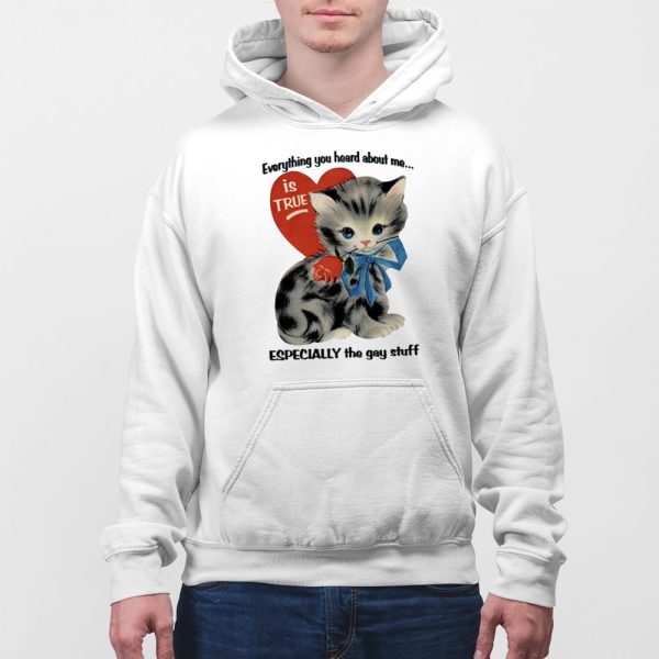 Everything You Heard About Me Is True Especially The Gay Stuff Shirt