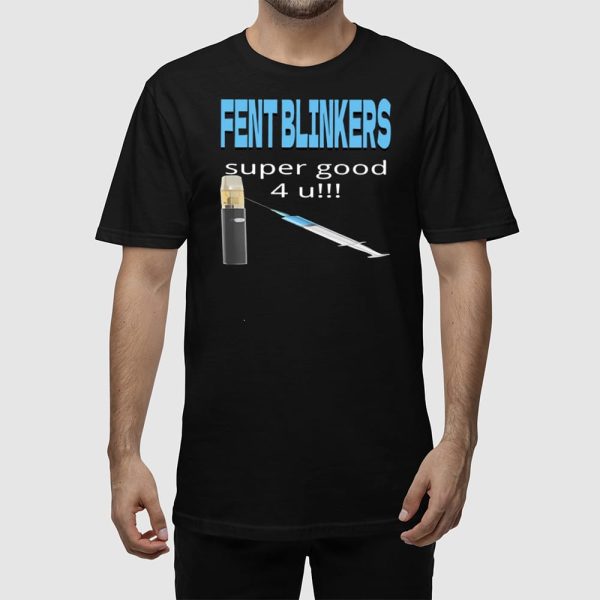 Fent Blinkers Super Good 4 U Shirt