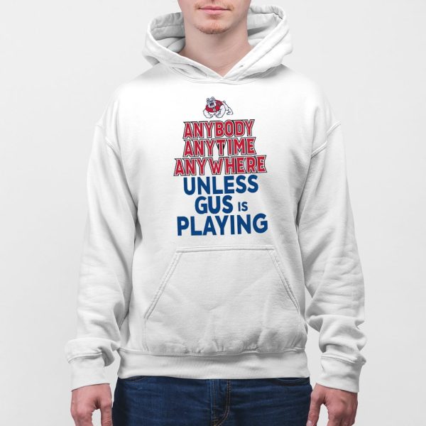 Fresno State Bulldogs Anybody Anytime Anywhere Unless Gus Is Playing Shirt