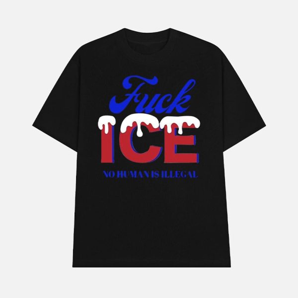 Fuck Ice No Human Is Illegal Shirt