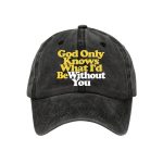 God Only Knows What I'd Be Without You Baseball Cap