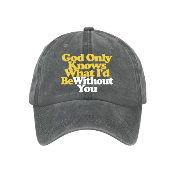 God Only Knows What I’d Be Without You Baseball Cap