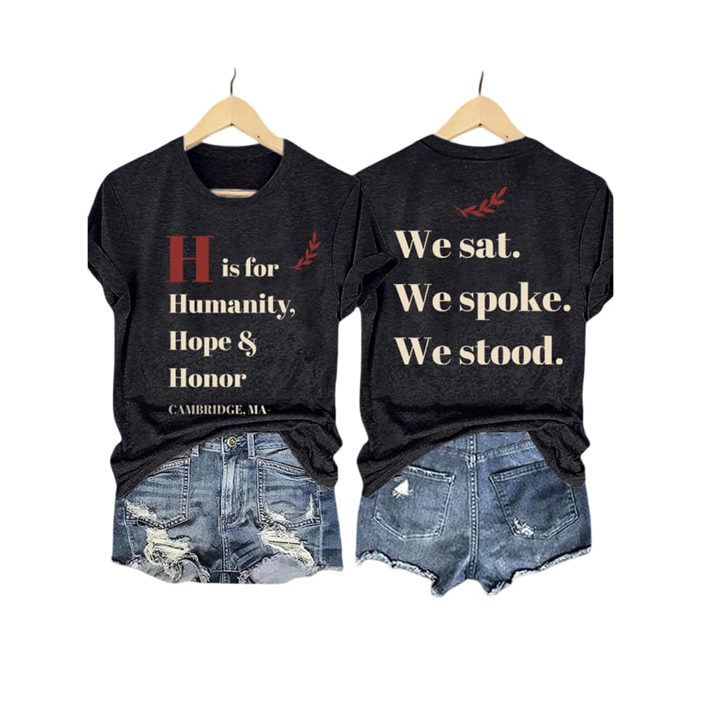 H Is For Humanity Hope And Honor Cambridge Ma We Sat We Spoke We Stood Shirt H Is For Humanity Hope And Honor Cambridge Ma We Sat We Spoke We Stood Shirt