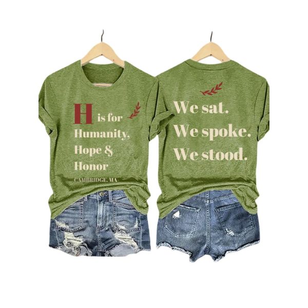 H Is For Humanity Hope And Honor Cambridge Ma We Sat We Spoke We Stood Shirt