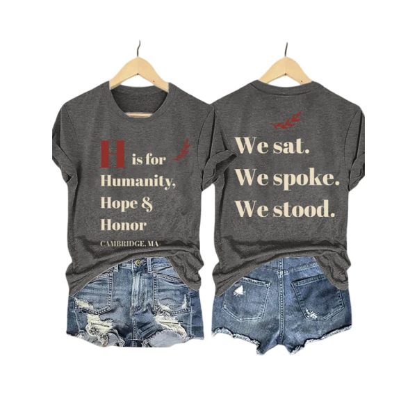 H Is For Humanity Hope And Honor Cambridge Ma We Sat We Spoke We Stood Shirt