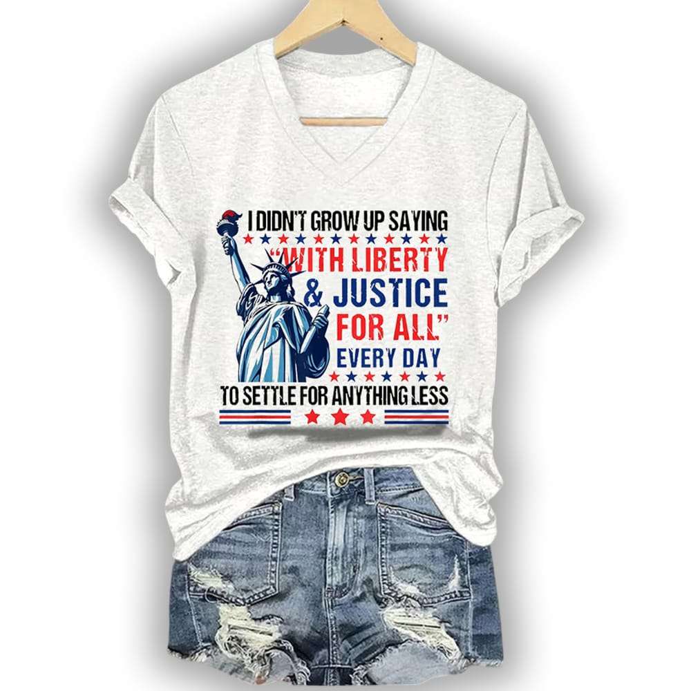 I Didnt Grow Up Saying With Liberty And Justice For All Every Day To Settle For Anything Less Shirt I Didn't Grow Up Saying With Liberty And Justice For All Every Day To Settle For Anything Less Shirt