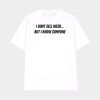 I Don’t Sell Weed But I Know Someone Shirt
