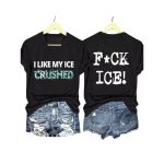 I Like My Ice Crushed Fuck ICE Shirt