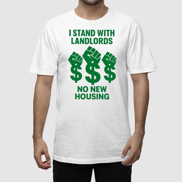 I Stand With Landlords No New Housing Shirt