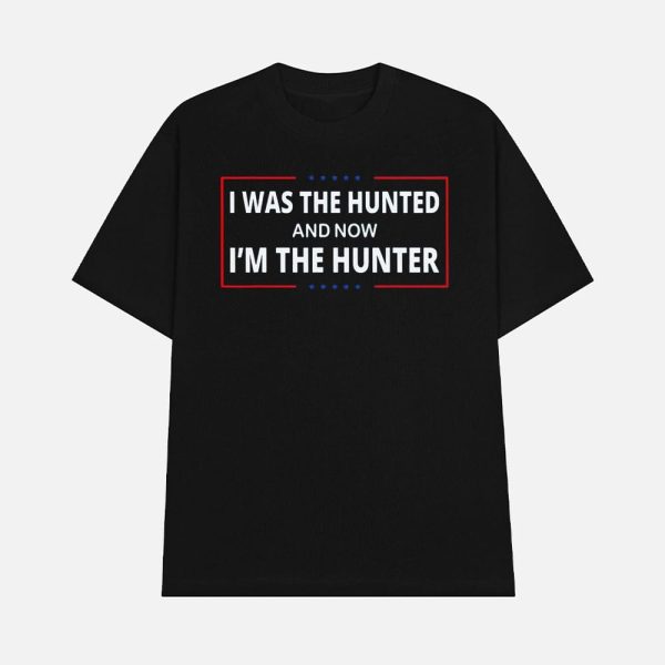 I Was The Hunted And Now I’m The Hunter Shirt