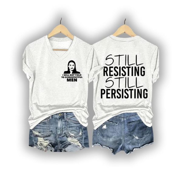 I Will Not Yield To Disrespectful Men Still Resisting Still Persisting Shirt