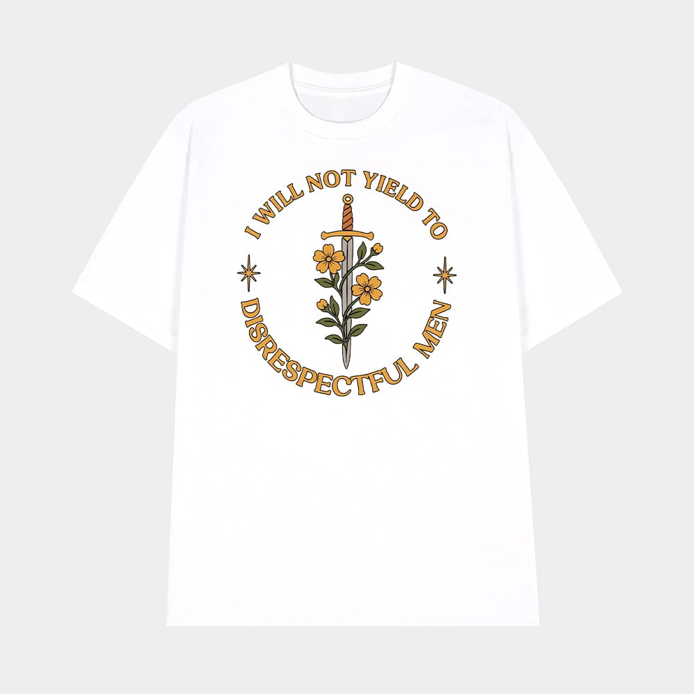 I Will Not Yield to Disrespectful Men T shirt 1 I Will Not Yield to Disrespectful Men T-shirt