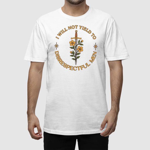 I Will Not Yield to Disrespectful Men T-shirt