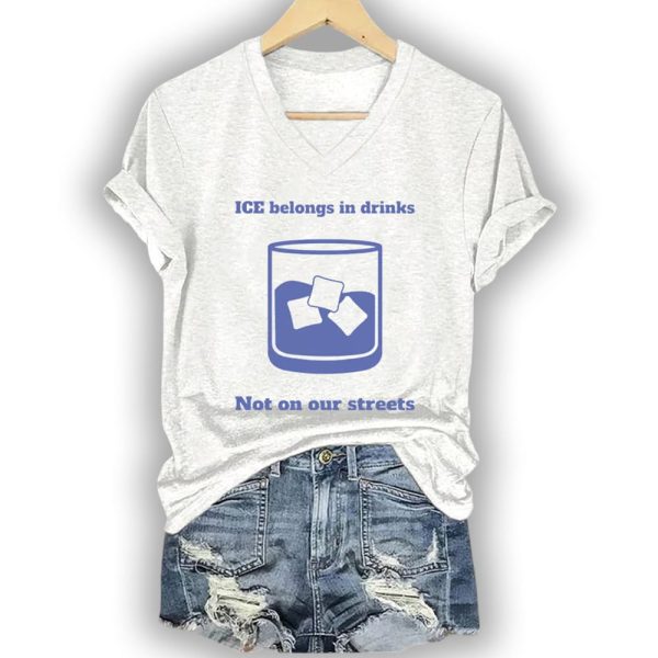 ICE Belongs In Drinks Not On Our Streets Shirt