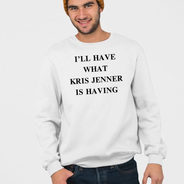 I’ll Have What Kris Jenner Is Having Shirt