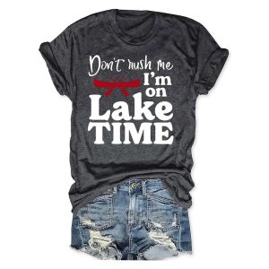 Dont Rush Me Im On Lake Time T Shirt1