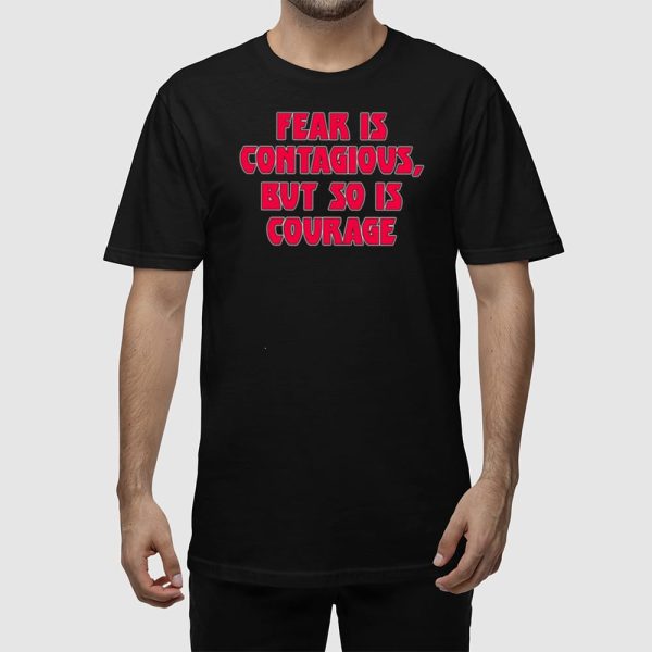 James B. Jones Fear Is Contagious But So Is Courage Shirt