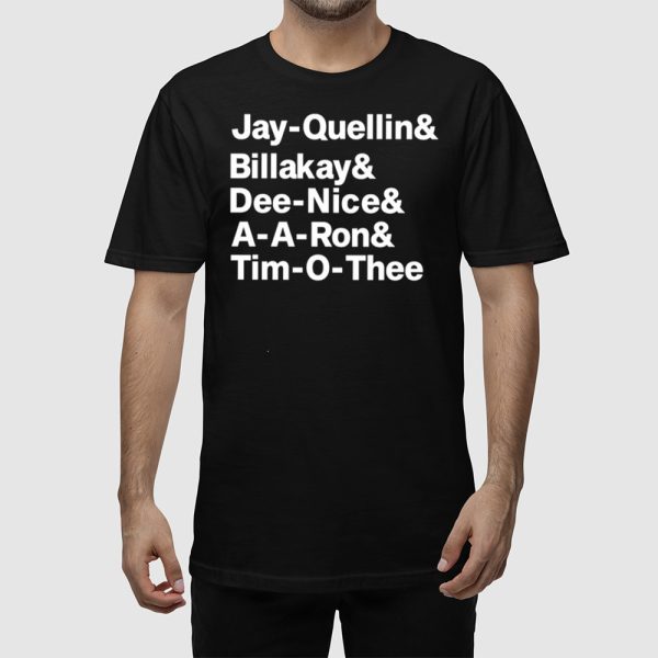 Jay Quellin Billakay Dee Nice A A Ron Tim O Thee Shirt