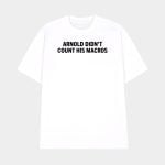Joey Swoll Arnold Didn't Count His Macros Shirt