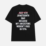 July 4th Juneteenth 1865 Because My Ancestors Weren't Free 1776 Shirt