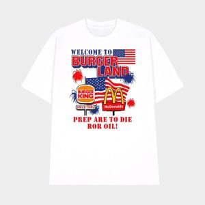 Burger King McDonalds Welcome To Burgerland Prepare To Die For Oil Shirt