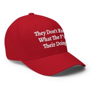 They Don't Know What The Fuck Their Doing Hat