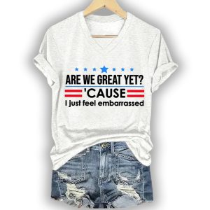 Are We Great Yet Cause I Just Feel Embarrassed Shirt1